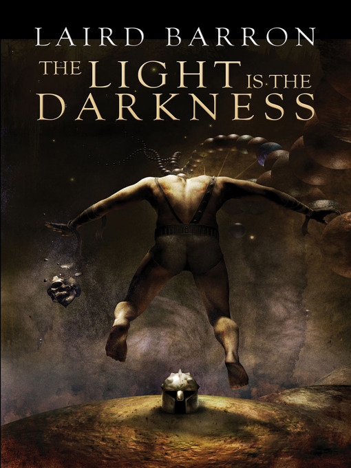 Title details for The Light Is the Darkness by Laird Barron - Available